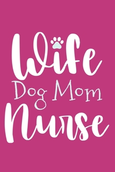 Wife Dog Mom Nurse: Blank Lined Notebook Journal: Gifts For Dog Lovers Him Her 6x9 | 110 Blank  Pages | Plain White Paper | Soft Cover Book