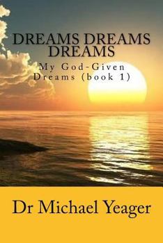 Paperback Dreams Dreams Dreams: My God-Given Dreams (book 1) Book
