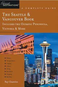 Paperback Explorer's Guide the Seattle & Vancouver Book: Includes the Olympic Peninsula, Victoria & More: A Great Destination Book