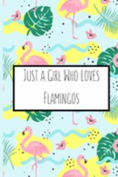 Just a Girl Who Loves Flamingos: Flamingo Gifts for Woman Blank Lined Notebook Journal & Planner | 6 x 9 inches, College Ruled Lined,110 Pages