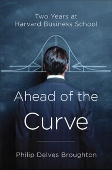 Hardcover Ahead of the Curve: Two Years at Harvard Business School Book