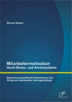 Paperback Mitarbeitermotivation durch Bonus- und Anreizsysteme: Neurowissenschaftliche Erkenntnisse zum Erfolg von individueller Anreizgestaltung [German] Book