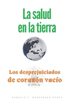 "La salud de la Tierra": Los desprejuiciados de corazón vacío (Spanish Edition)