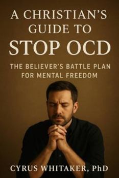 Paperback A Christian's Guide to Stop OCD: The Believer's Battle Plan for Mental Freedom Book