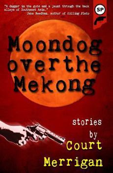 Paperback Moondog Over The Mekong: Short Stories by Court Merrigan Book