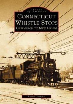 Connecticut Whistle-Stops: Greenwich to New Haven - Book  of the Images of America: Connecticut