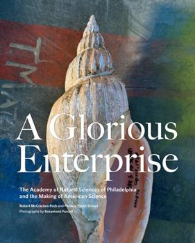 Hardcover A Glorious Enterprise: The Academy of Natural Sciences of Philadelphia and the Making of American Science Book