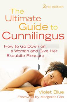 The Ultimate Guide to Cunnilingus: How to Go Down on a Woman and Give Her Exquisite Pleasure - Book  of the Ultimate Guide to Oral Sex