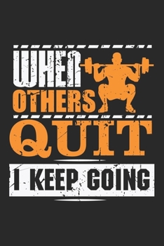 When others Quit I keep Going: Motivational Gym Athlete Notebook 6x9 Inches 120 lined pages for notes Notebook 6x9 Inches - 120 lined pages for notes, ... | Organizer writing book planner diary