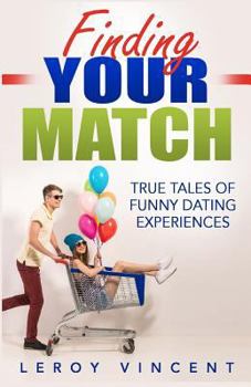 Finding Your Match: True Tales of Funny Dating Experiences
