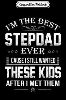 Composition Notebook: I'm the best stepdad cause I still wanted these crazy kids Journal/Notebook Blank Lined Ruled 6x9 100 Pages