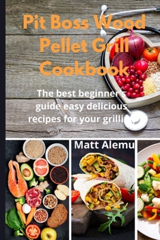 Paperback Pit Boss Wood Pellet Grill Cookbook: The best beginner's guide easy delicious recipes for your grilling Book