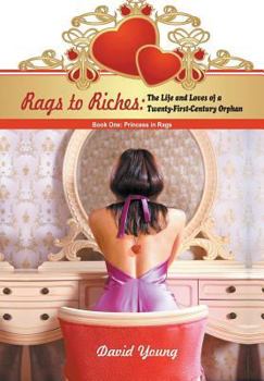 Hardcover Rags to Riches: The Life and Loves of a Twenty-First-Century Orphan: Book One: Princess in Rags Book