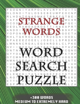 Strange words WORD SEARCH PUZZLE +300 WORDS Medium To Extremely Hard: AND MANY MORE OTHER TOPICS, With Solutions, 8x11' 80 Pages, All Ages : Kids ... Word Search Puzzles, Seniors And Adults.
