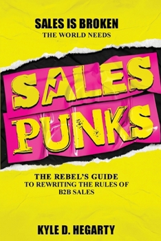 Paperback Sales Punks: The Rebel's Guide to Rewriting the Rules of B2B Sales Book
