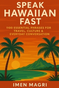 Speak Hawaiian Fast: 1100 Essential Phrases for Travel, Culture & Everyday Conversation