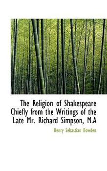 Paperback The Religion of Shakespeare Chiefly from the Writings of the Late Mr. Richard Simpson, M.a Book