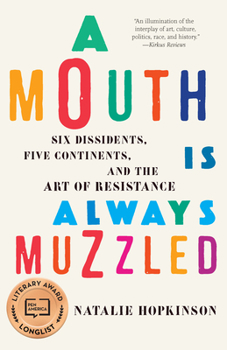 Hardcover A Mouth Is Always Muzzled: Six Dissidents, Five Continents, and the Art of Resistance Book