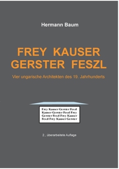 Frey Kauser Gerster Feszl: Vier ungarische Architekten des 19. Jahrhunderts (German Edition)
