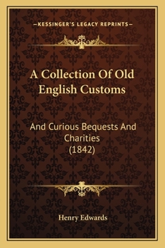 Paperback A Collection Of Old English Customs: And Curious Bequests And Charities (1842) Book