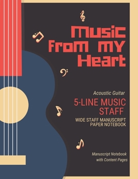 Paperback Music From My Heart Notebook: 5 Staff Manuscript Music Notation Paper with Blank Staff Paper - Standard Notebook for Musicians, Composition, Songwri Book