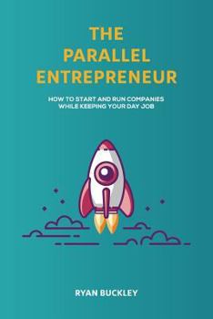 Paperback The Parallel Entrepreneur: How to start and run B2B businesses while keeping your day job Book