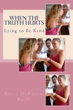 Paperback When the Truth Hurts: Lying to Be Kind Book