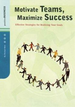 Paperback Motivate Teams, Maximize Success: Effective Strategies for Realizing Your Goals Book