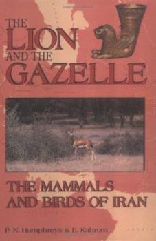 Hardcover The Lion and the Gazelle: The Mammals and Birds of Iran Book