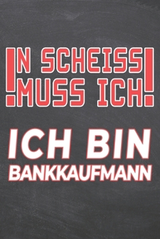 N Scheiss muss Ich Ich bin Bankkaufmann: Bankkaufmann Punktraster Notizbuch, Notizheft oder Schreibheft | 110  Seiten A5 | Büro Equipment & Zubehör | ... Weihnachten oder Geburtstag (German Edition)