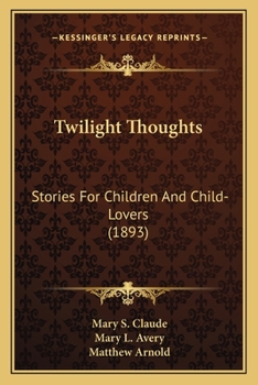 Twilight Thoughts: Stories For Children And Child-Lovers