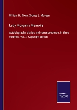Lady Morgan's Memoirs: Autobiography, diaries and correspondence. In three volumes. Vol. 2. Copyright edition