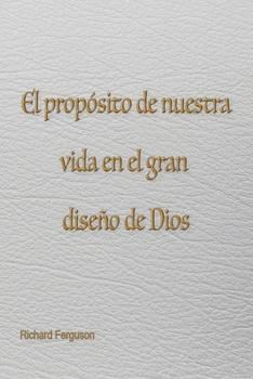 Paperback El propósito de nuestra vida en el gran diseño de Dios [Spanish] Book
