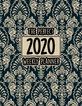 The Perfect 2020 Weekly Planner: Jan 1, 2020 to Dec 31, 2020 Weekly Planner with a Yearly Calendar View - Full Daily Notes Sections + Weekly Goals - Awesome 8.5 x 11 Inches 2020 Weekly Planner