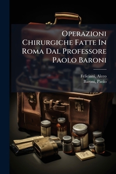 Paperback Operazioni Chirurgiche Fatte In Roma Dal Professore Paolo Baroni [Italian] Book