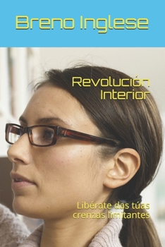 Revoluci�n Interior: Lib�rate das t�as crenzas limitantes