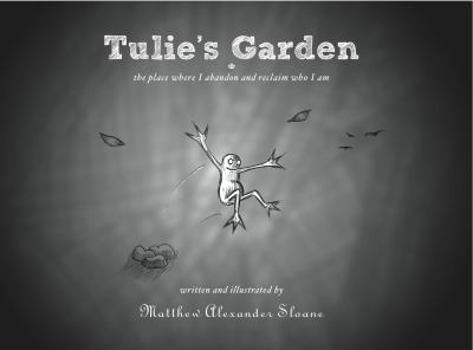 Tulie's Garden, the Place Where I Abandon and Reclaim Who I Am