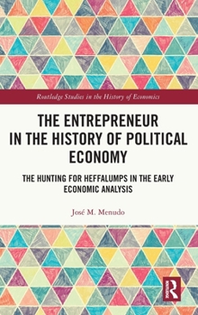 The Entrepreneur in the History of Political Economy: The Hunting for Heffalumps in the Early Economic Analysis (Routledge Studies in the History of Economics)