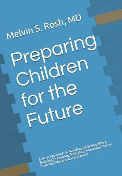 Paperback Preparing Children for the Future: A New Approach to Avoiding Addiction, Block Bullying, Preventing Prejudice, Managing Money, Learning Life Lessions Book