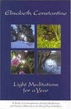 Paperback Light Meditations for a Year: A Book of Contemplations, Guided Meditations and Positive Affirmations for Everyday of the Year Book
