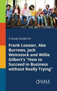 Paperback A Study Guide for Frank Loesser, Abe Burrows, Jack Weinstock and Willie Gilbert's "How to Succeed in Business Without Really Trying" Book