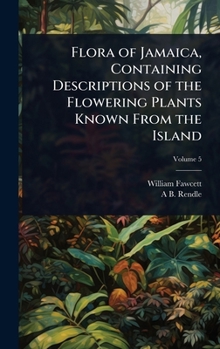 Hardcover Flora of Jamaica, Containing Descriptions of the Flowering Plants Known From the Island Book