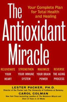 Hardcover The Antioxidant Miracle: Your Complete Plan for Total Health and Healing Book