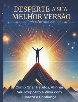 Paperback Desperte a Sua Melhor Versao: Como Criar Hábitos, Alinhar Seu Propósito e Viver com Clareza e Confiança [Portuguese] Book