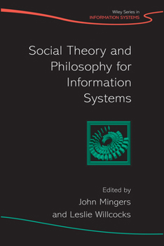 Social Theory and Philosophy for Information Systems (John Wiley Series in Information Systems)
