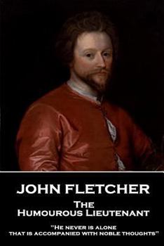 Paperback John Fletcher - The Humourous Lieutenant: "He never is alone that is accompanied with noble thoughts" Book