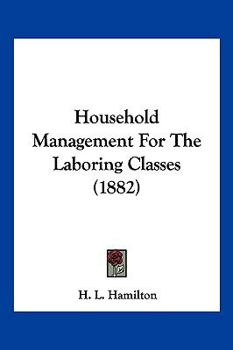 Paperback Household Management For The Laboring Classes (1882) Book