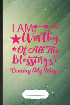 I Am Worthy of All the Blessings Coming My Way: Feminist Blank Journal Write Record. Practical Dad Mom Anniversary Gift, Fashionable Funny Creative Writing Logbook, Vintage Retro B5 110 Page