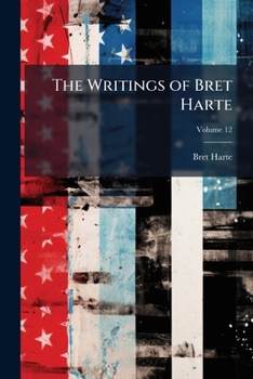 Paperback The Writings of Bret Harte; Volume 12 Book