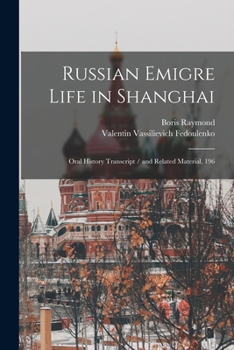 Paperback Russian Emigre Life in Shanghai: Oral History Transcript / and Related Material, 196 Book